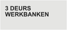 3 DEURS  WERKBANKEN